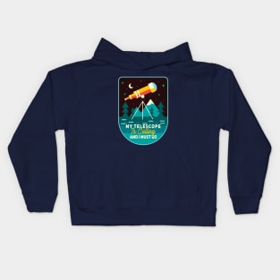 My Telescope Is Calling And A Must Go Kids Hoodie